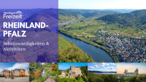 Sehenswürdigkeiten und Ausflugsziele in Rheinland-Pfalz