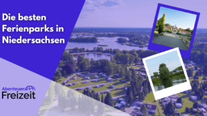 Die besten Ferienparks in Niedersachsen