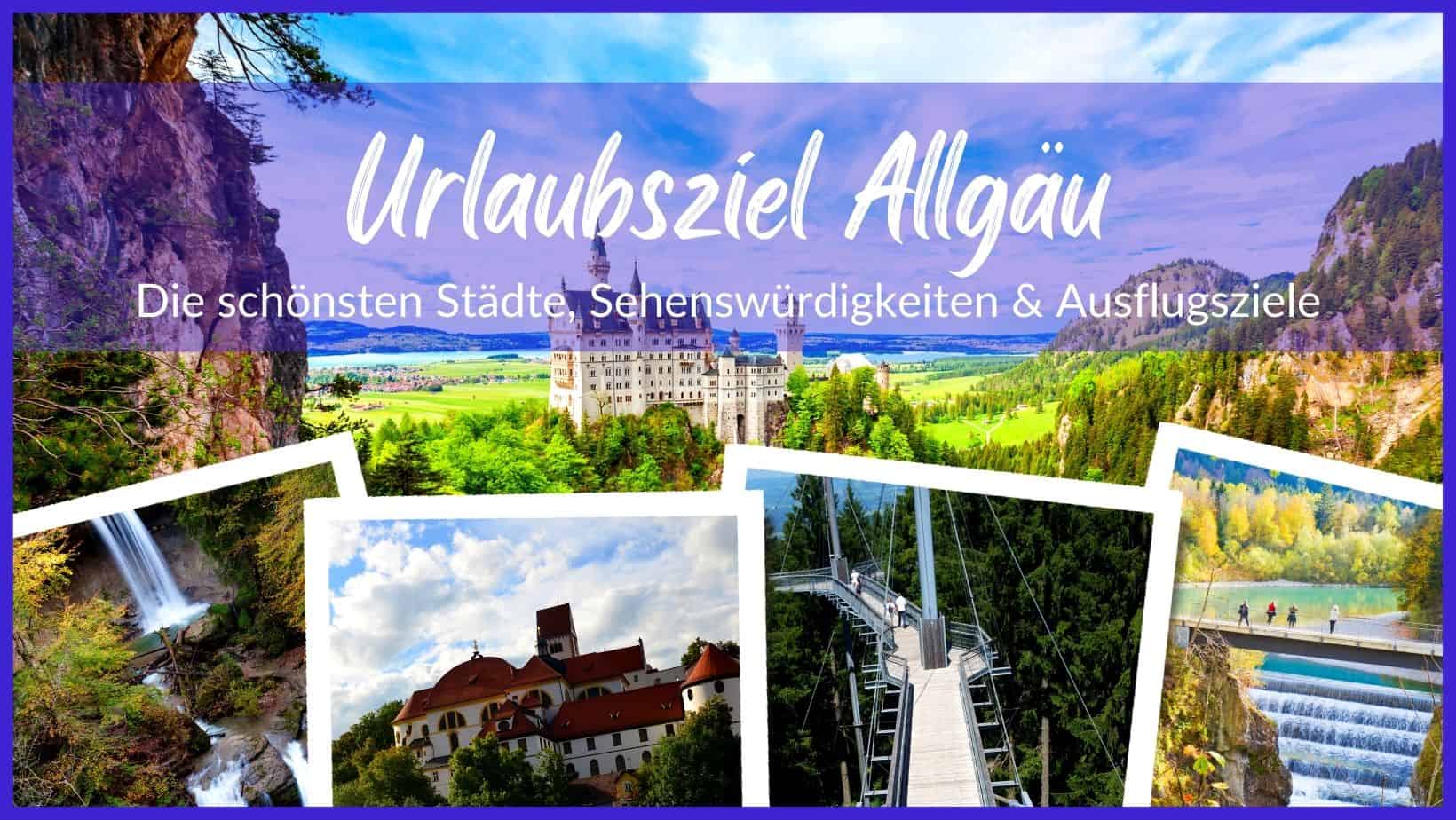 Die schönsten Städte, Sehenswürdigkeiten & Ausflugsziele im Allgäu
