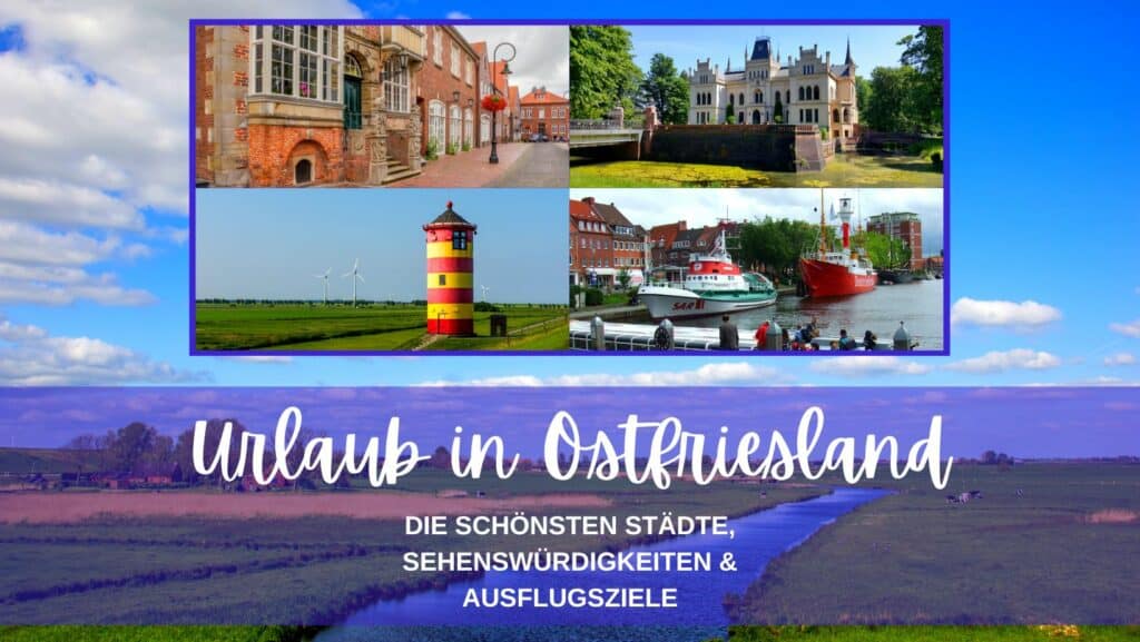 Die schönsten Städte, Sehenswürdigkeiten & Ausflugsziele in Ostfriesland