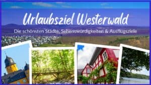 Die schönsten Städte, Sehenswürdigkeiten & Ausflugsziele im Westerwald