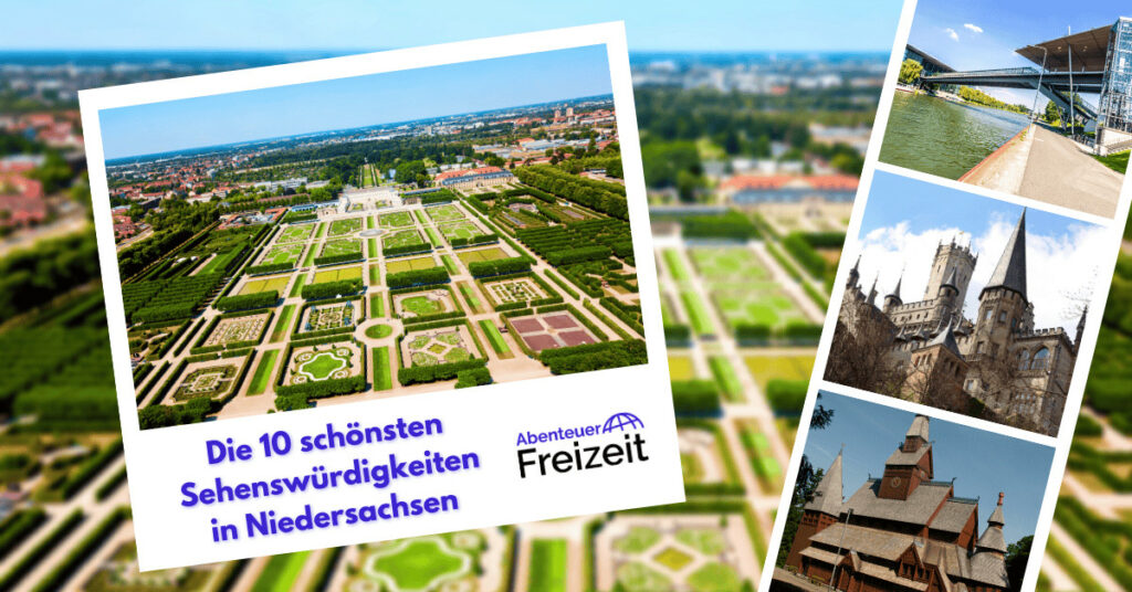 Die Top 10 Sehenswürdigkeiten in Niedersachsen - endtecke die schönsten modernen und historischen Ausflugsziele in Niedersachsen!
