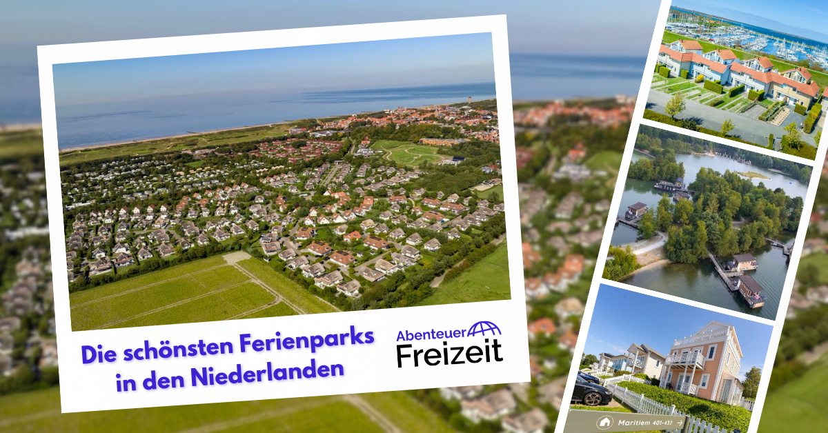 Die schönsten Ferienparks in den Niederlanden - Entdecke hier den passenden Ferienpark in Holland für dich und deine Familie!