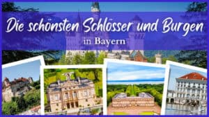 Die Schönsten Burgen und Schlösser in Bayern