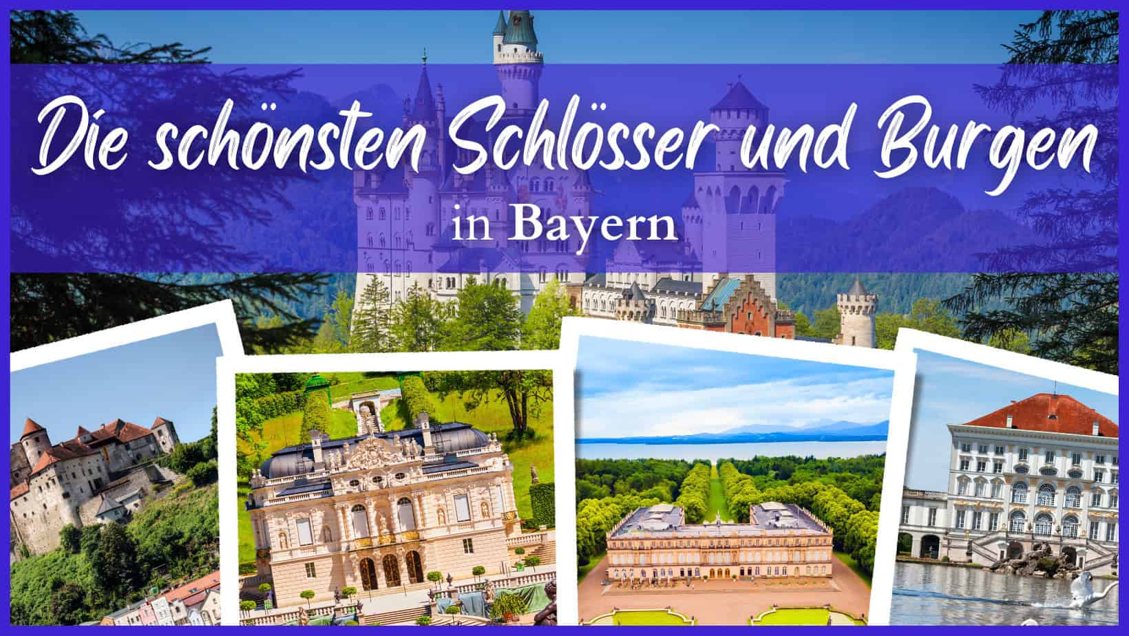 Die Schönsten Burgen und Schlösser in Bayern