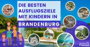 Die besten Ausflugsziele für Kinder in Brandenburg - Plane den perfekten Ausflug mit Kindern in Brandenburg