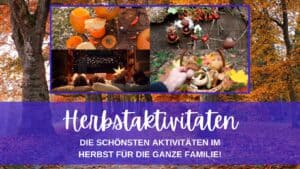 Die schönsten Aktivitäten im Herbst für die ganze Familie - Tipps gegen Langeweile im Herbst